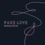 FAKE LOVE: ROCKING VIBE MIX