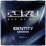 로드 투 킹덤 : ACE OF ACE(VA): MNET-TV 예능, IDENTITY PT.2
