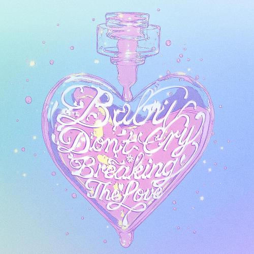 BabyDon'tCry=BreakingTheLove